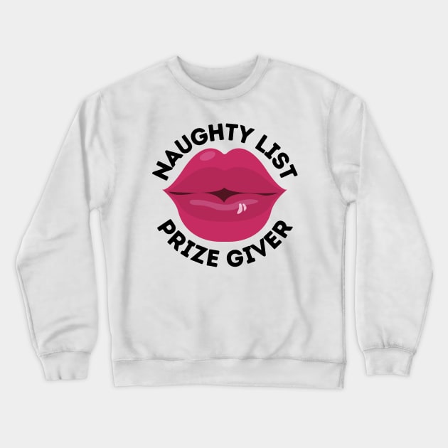 Naughty List Prize Giver Funny Christmas Gift I've Been Naughty and I Don't Regret Being Naughty Big Kiss Naughty Kisses Big Red Lips Crewneck Sweatshirt by nathalieaynie